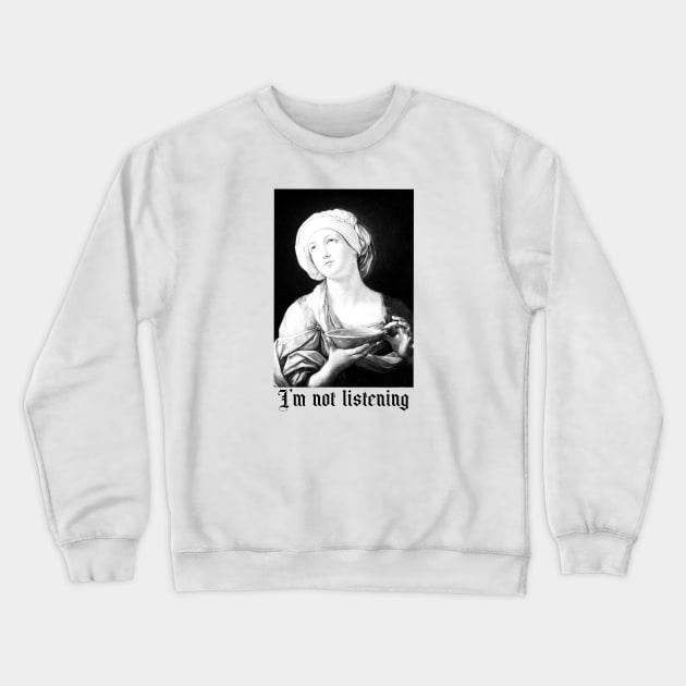 Sorry, I’m not listening, bored, toxic, sarcastic Crewneck Sweatshirt by noirglare